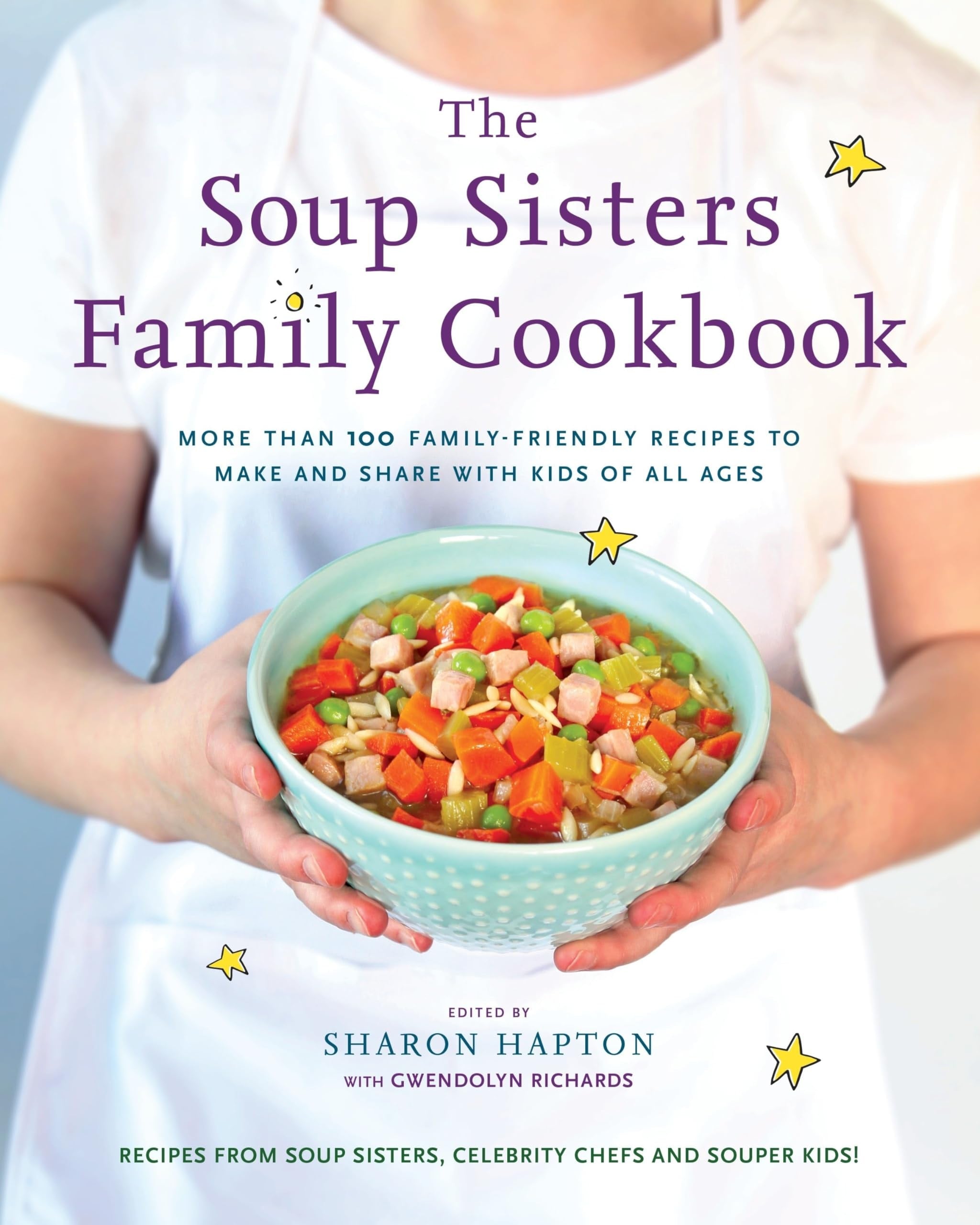 The Soup Sisters Family Cookbook More than 100 Family-friendly Recipes to Make and Share with Kids of All Ages