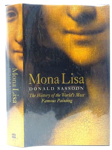 MONA LISA: THE HISTORY OF THE WORLD'S MOST FAMOUS PAINTING