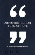 Art is the highest form of hope & other quotes by artists