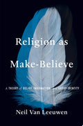 Religion as Make-Believe A Theory of Belief, Imagination, and Group Identity