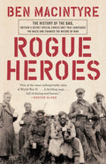 Rogue Heroes The History of the SAS, Britain's Secret Special Forces Unit That Sabotaged the Nazis and Changed the Nature of War