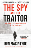 The Spy and the Traitor The Greatest Espionage Story of the Cold War