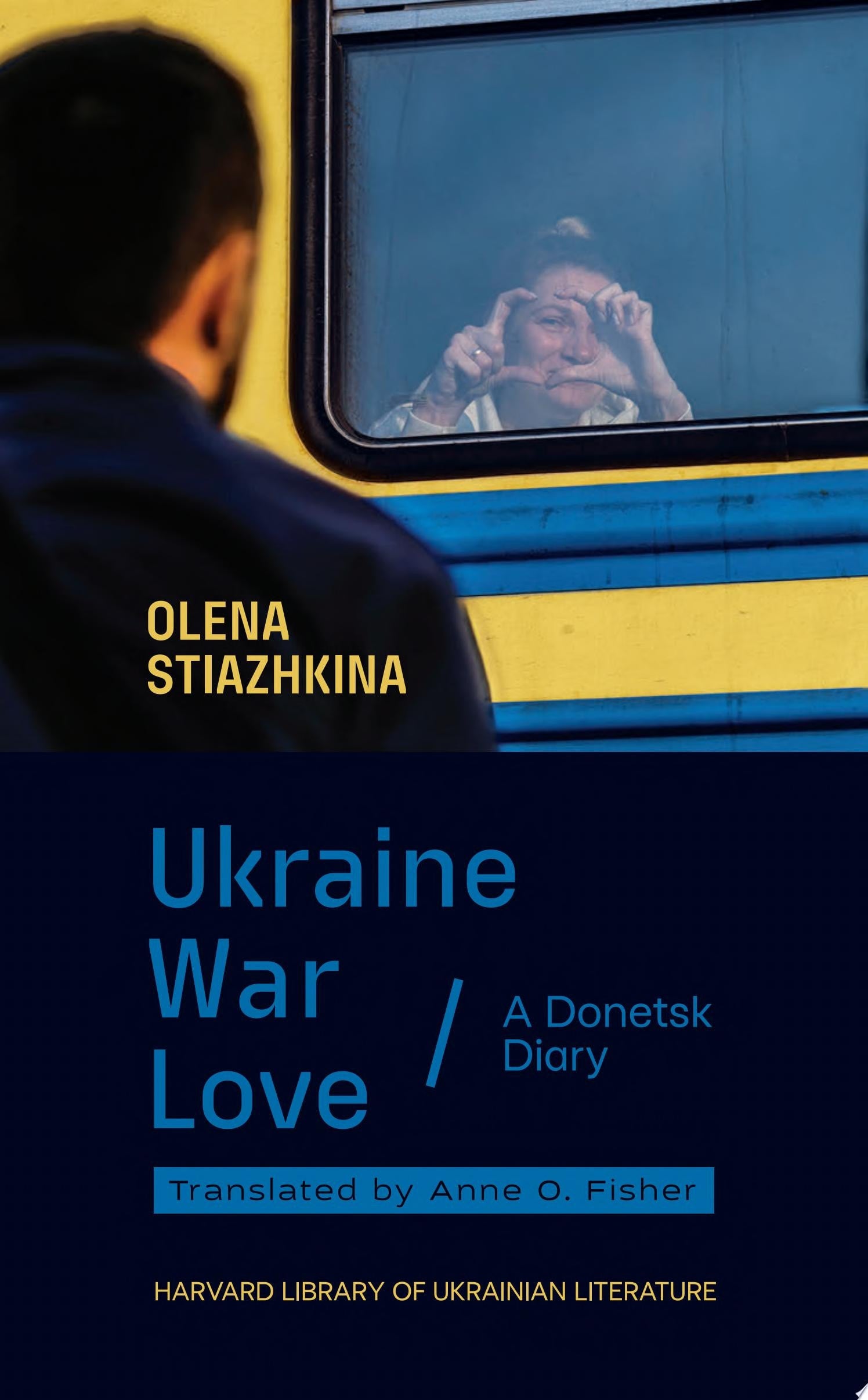 Ukraine, War, Love A Donetsk Diary