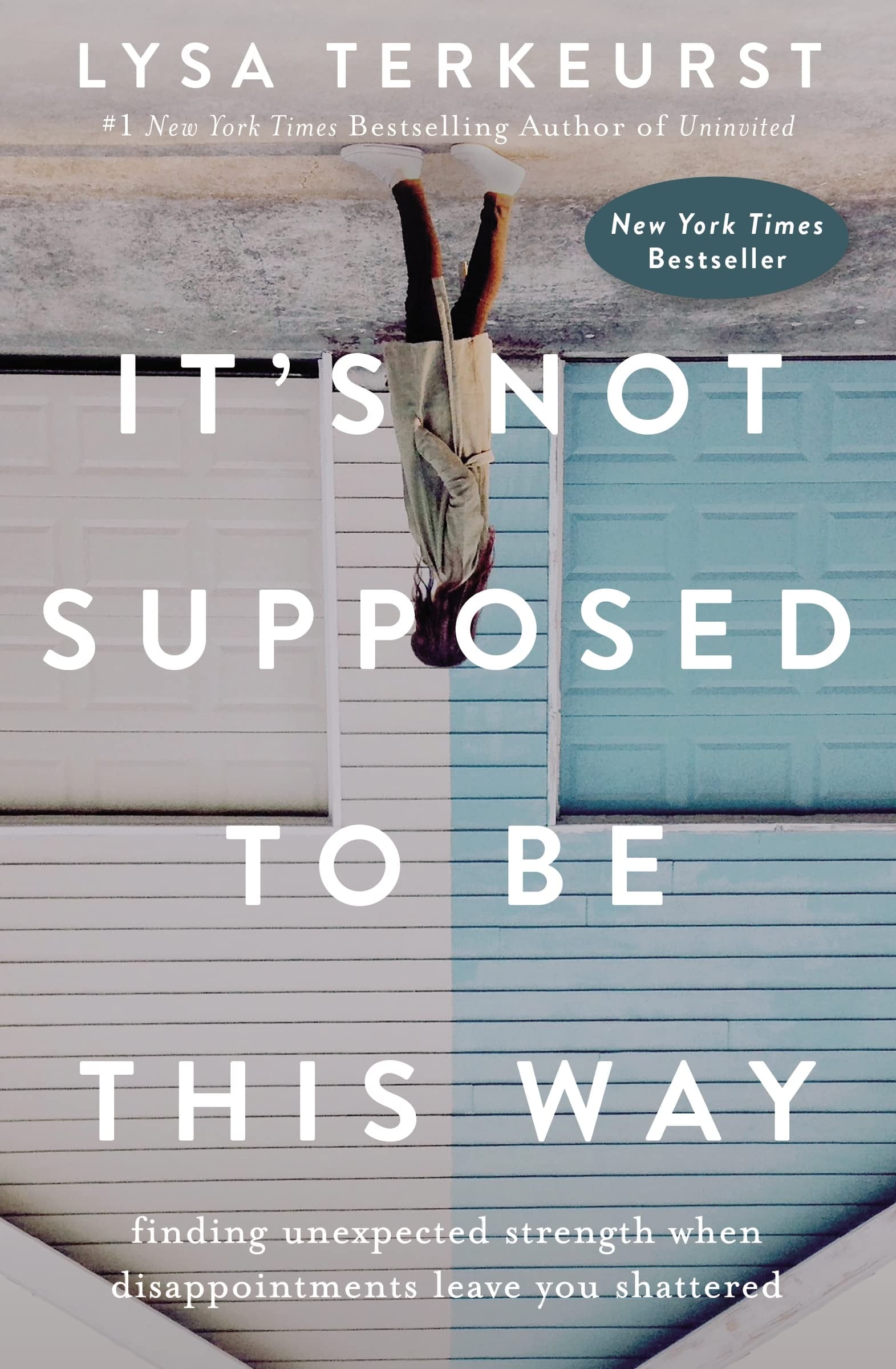 It's Not Supposed to Be This Way Finding Unexpected Strength When Disappointments Leave You Shattered