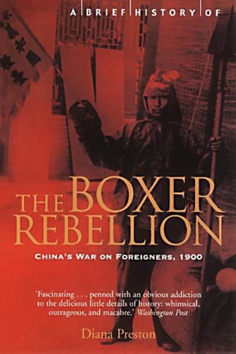 A Brief History of the Boxer Rebellion China's War on Foreigners, 1900