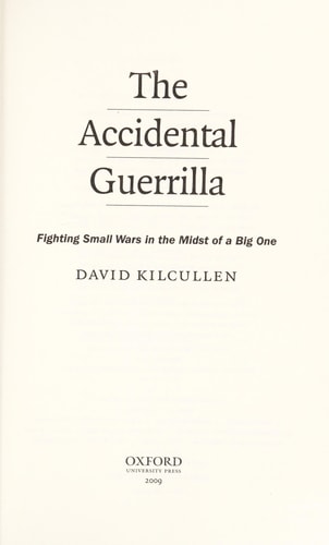 The Accidental Guerrilla:Fighting Small Wars in the Midst of a Big One Fighting Small Wars in the Midst of a Big One