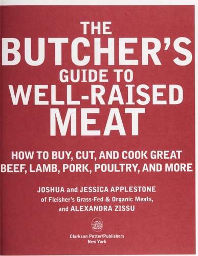 The Butcher's Guide to Well-raised Meat How to Buy, Cut, and Cook Great Beef, Lamb, Pork, Poultry, and More