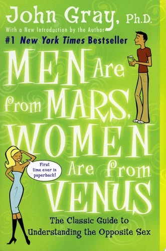 Men Are from Mars, Women Are from Venus The Classic Guide to Understanding the Opposite Sex