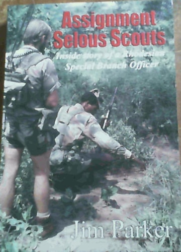 Assignment Selous Scouts Inside Story of a Rhodesian Special Branch Officer