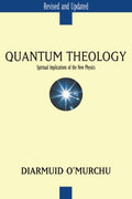 Quantum Theology: Spiritual Implications of the New Physics
