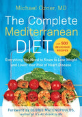 The Complete Mediterranean Diet Everything You Need to Know to Lose Weight and Lower Your Risk of Heart Disease... with 500 Delicious Recipes