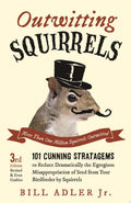 Outwitting Squirrels 101 Cunning Stratagems to Reduce Dramatically the Egregious Misappropriation of Seed from Your Birdf