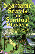 Shamanic Secrets for Spiritual Mastery