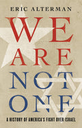 We are Not One A History of America's Fight Over Israel