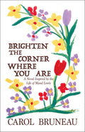 Brighten the Corner where You are A Novel Inspired by the Life of Maud Lewis
