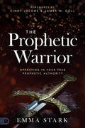 The Prophetic Warrior Operating in Your True Prophetic Authority