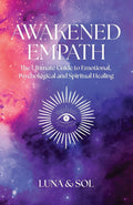 Awakened Empath The Ultimate Guide to Emotional, Psychological and Spiritual Healing