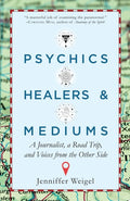 Psychics, Healers, and Mediums A Journalist, a Road Trip, and Voices from the Other Side