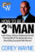 How to Be a 3% Man, Winning the Heart of the Woman of Your Dreams