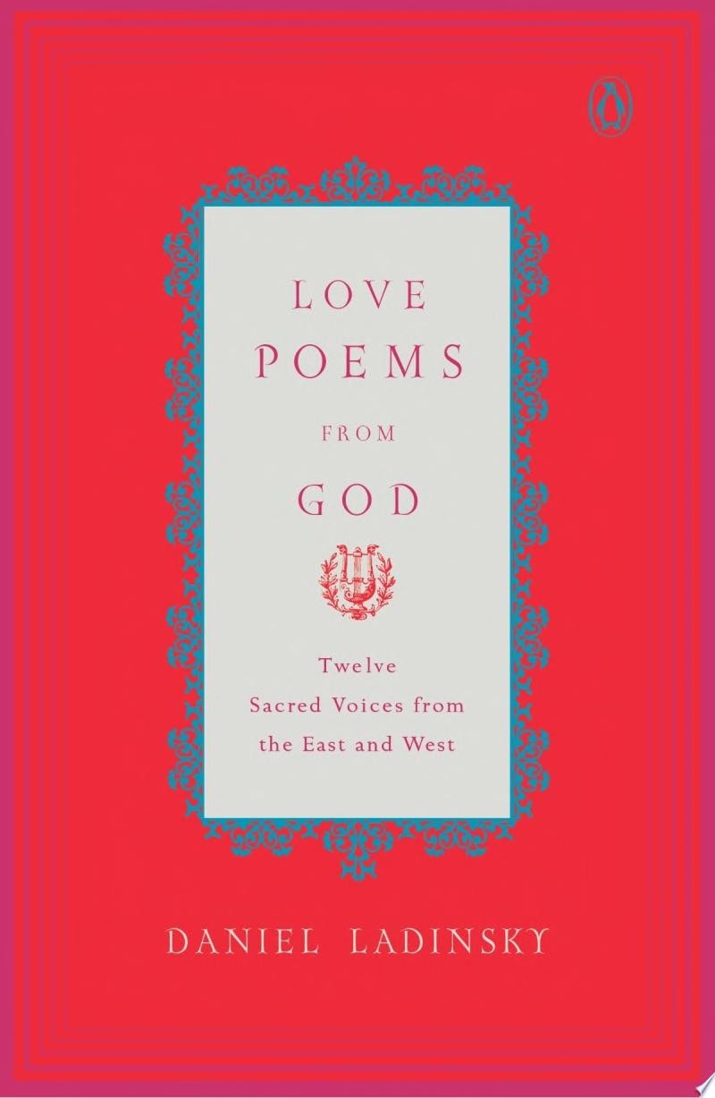 Love Poems from God Inspirations from Twelve Sacred Voices of the East and West