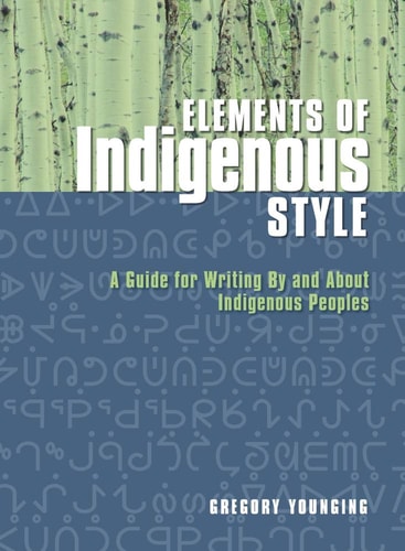 Elements of Indigenous Style A Guide for Writing by and about Indigenous Peoples
