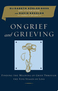 On Grief and Grieving Finding the Meaning of Grief Through the Five Stages of Loss