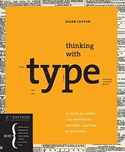 Thinking with Type, 2nd revised and expanded edition A Critical Guide for Designers, Writers, Editors, & Students