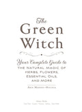 The Green Witch Your Complete Guide to the Natural Magic of Herbs, Flowers, Essential Oils, and More