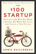 The $100 Startup Reinvent the Way You Make a Living, Do What You Love, and Create a New Future