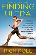 Finding Ultra, Revised and Updated Edition Rejecting Middle Age, Becoming One of the World's Fittest Men, and Discovering Myself