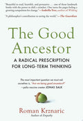The Good Ancestor A Radical Prescription for Long-Term Thinking