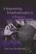 Heavenly Mathematics The Forgotten Art of Spherical Trigonometry