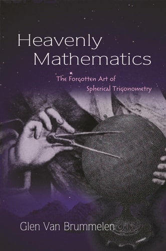 Heavenly Mathematics The Forgotten Art of Spherical Trigonometry