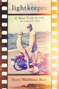 Lightkeeper A Memoir Through the Lens of Love and Loss