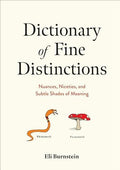 Dictionary of Fine Distinctions Nuances, Niceties, and Subtle Shades of Meaning