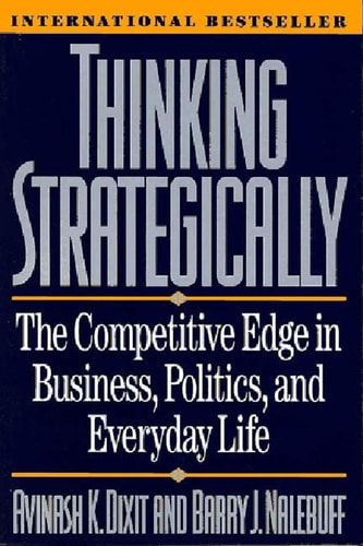 Thinking Strategically The Competitive Edge In Business Politics And Everyday Life