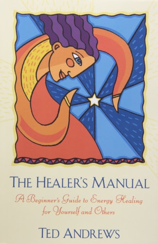 The Healer's Manual A Beginner's Guide to Energy Healing for Yourself and Others