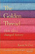 The Golden Thread How Fabric Changed History