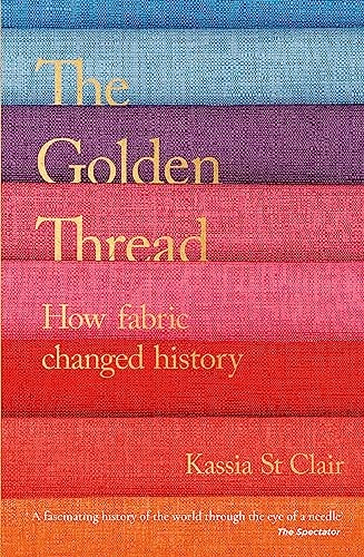 The Golden Thread How Fabric Changed History