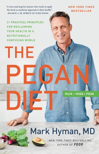 The Pegan Diet 21 Practical Principles for Reclaiming Your Health in a Nutritionally Confusing World