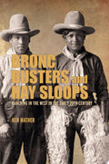 Bronc Busters and Hay Sloops Ranching in the West in the Early 20th Century