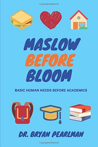 Maslow Before Bloom Basic Human Needs Before Academics