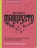 You Need a Manifesto How to Craft Your Convictions and Put Them to Work