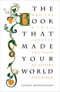 The Book That Made Your World How the Bible Created the Soul of Western Civilization