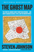 The Ghost Map The Story of London's Most Terrifying Epidemic - And How It Changed Science, Cities, and the Modern World