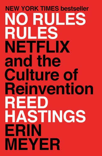 No Rules Rules Netflix and the Culture of Reinvention