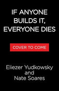 If Anyone Builds It, Everyone Dies Why Superhuman AI Would Kill Us All
