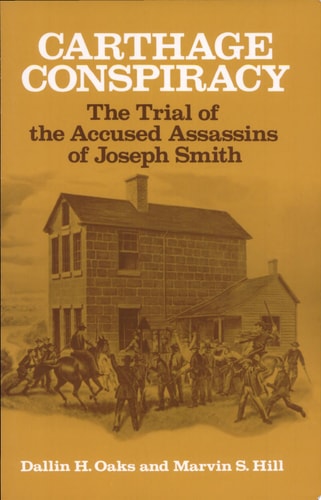 Carthage Conspiracy The Trial of the Accused Assassins of Joseph Smith