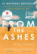 From the Ashes My Story of Being Métis, Homeless, and Finding My Way