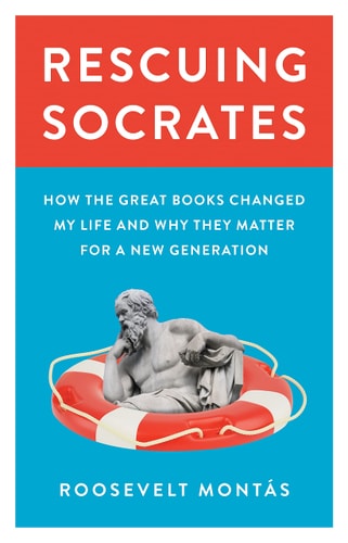 Rescuing Socrates How the Great Books Changed My Life and Why They Matter for a New Generation